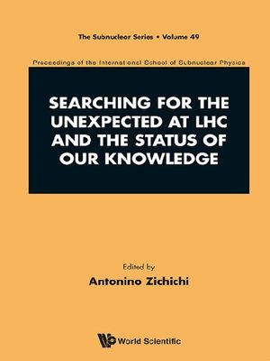 cover image of Searching For the Unexpected At Lhc and the Status of Our Knowledge--Proceedings of the International School of Subnuclear Physics